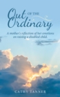 Image for Out of the Ordinary: A Mother&#39;s Reflection of Her Emotions on Raising a Disabled Child.