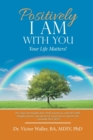 Image for Positively I Am with You : Your Life Matters!