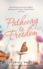 Image for Pathway to Freedom: Recovering from the Toxic Effects of Unresolved Trauma, Marital Abuse, and Loss.