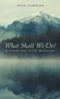 Image for What Shall We Do? : A Guide for New Believers