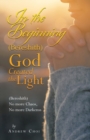 Image for In the Beginning (Bereshith) God Created the Light : (Bereshith) No More Chaos, No More Darkenss