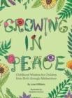 Image for Growing in Peace : Childhood Wisdom for Children from Birth Through Adolescence