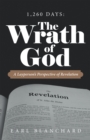 Image for 1,260 Days: the Wrath of God: A Layperson&#39;s Perspective of Revelation