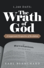 Image for 1,260 Days : the Wrath of God: A Layperson&#39;s Perspective of Revelation