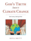 Image for God&#39;s Truth About Climate Change: Don&#39;t Worry, God&#39;s Got This!