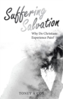 Image for Suffering Salvation: Why Do Christians Experience Pain?