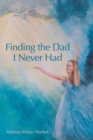 Image for Finding the Dad I Never Had