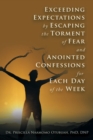 Image for Exceeding Expectations by Escaping the Torment of Fear and Anointed Confessions for Each Day of the Week