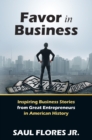 Image for Favor in Business: Inspiring Business Stories from Great Entrepreneurs in American History