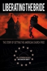 Image for Liberating the Bride: The Story of Setting the American Church Free