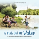Image for Fish out of Water: A Christian Perspective on Gender Identity