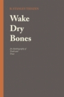 Image for Wake Dry Bones: An Autobiography of Truth and Trust