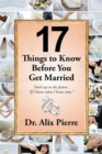 Image for 17  Things to Know Before You Get Married: Don&#39;t Say in the Future, &amp;quote;If I Knew What I Know Now.&amp;quote;