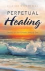 Image for Perpetual Healing: Dance It out Every Single Day