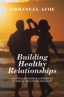 Image for Building Healthy Relationships: Adopting Measures &amp; Approaches to Ensure Healthy Relationships