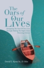 Image for Oars of Our Lives: Navigating The Oars Of Our Lives Through Making The Right Christ Honoring Choices