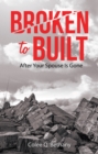 Image for Broken to Built: After Your Spouse Is Gone