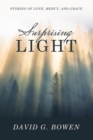 Image for Surprising Light: Stories of Love, Mercy, and Grace