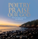 Image for Poetry to Praise Our God: Words and Images to Encourage Your Spiritual Life