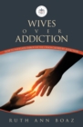 Image for Wives Over Addiction: How to navigate through the Chaos caused by addiction