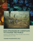 Image for Ngo Strategies by Christians to Change the World: Making a Difference One Village, One Family, One Person at a Time