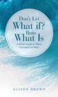 Image for Don&#39;t Let What If? Ruin What Is : A Mom&#39;s Guide to Worry Less and Live More