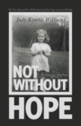 Image for Not Without Hope: The True Story of One Child&#39;s Journey from Tragic Losses to Healing