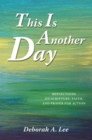 Image for This Is Another Day: Reflections on Scripture, Faith, and Prayer for Action