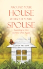 Image for Around Your House Without Your Spouse: Learning to Live on Your Own Again
