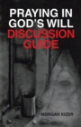 Image for Praying in God&#39;s Will Discussion Guide