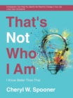 Image for That&#39;s Not Who I Am: I Know Better Than That