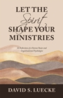 Image for Let the Spirit Shape Your Ministries: 40 Reflections of a Veteran Pastor and Organizational Psychologist