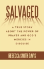 Image for Salvaged: A True Story About the Power of Prayer and God&#39;s Mercies in Disguise