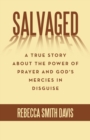 Image for Salvaged : A True Story About the Power of Prayer and God&#39;s Mercies in Disguise
