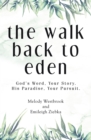Image for Walk Back to Eden: God&#39;s Word, Your Story. His Paradise, Your Pursuit.