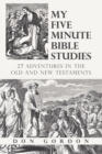 Image for My Five Minute Bible Studies: 27 Adventures in the Old and New Testaments