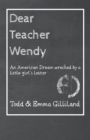 Image for Dear Teacher Wendy: An American Dream wrecked by a little girl&#39;s letter