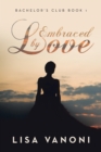 Image for Embraced by Love: Bachelor&#39;s Club Book 1