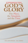 Image for Experiencing God&#39;s Glory: The Place, the Situation, and the Time
