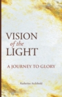 Image for Vision of the Light: A Journey to Glory