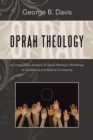 Image for Oprah Theology : A Comparative Analysis of Oprah Winfrey&#39;s Worldview of Christianity and Biblical Christianity