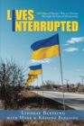Image for Lives Interrupted: 365 Days of Russia&#39;s War on Ukraine Through the Eyes of Missionaries