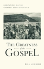 Image for The Greatness of the Gospel