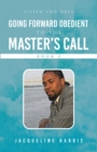 Image for Going Forward Obedient To the Master&#39;s Call Book 2: Listen and Obey
