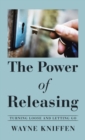 Image for The Power of Releasing : Turning Loose and Letting Go