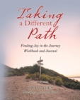 Image for Taking a Different Path: Finding Joy in Your Journey: Workbook and Journal