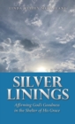 Image for Silver Linings : Affirming God&#39;s Goodness in the Shelter of His Grace