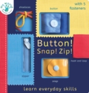 Image for Button! Snap! Zip! : Learn everyday skills