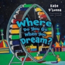 Image for Where Do You Go When You Dream?