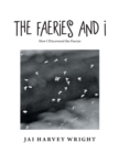 Image for The Faeries and I : How I Discovered the Faeries